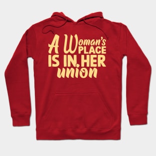 Empowering Unity: A Woman's Place is in Her Union Hoodie